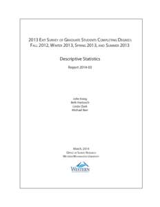 2013 Exit Survey of Graduate Students Completing Degrees Fall 2012, Winter 2013, Spring 2013, and Summer 2013 Descriptive Statistics Report[removed]John Krieg