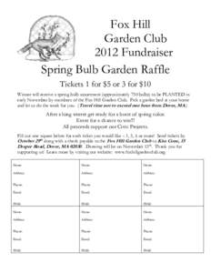 Fox Hill Garden Club 2012 Fundraiser Spring Bulb Garden Raffle Tickets 1 for $5 or 3 for $10 Winner will receive a spring bulb assortment (approximately 750 bulbs) to be PLANTED in