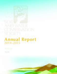 Annual Report 2014–2015 From the President I am pleased to present the 2014–2015 Annual Report of the Soil and Water Conservation Society (SWCS). We have made steady progress