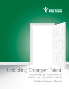 Unlocking Emergent Talent: Supporting High Achievement of Low-Income, High-Ability Students Paula Olszewski-Kubilius and Jane Clarenbach  p