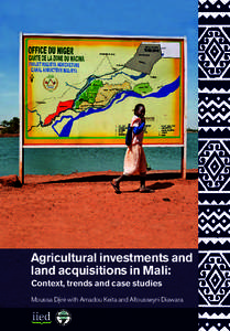 Agricultural investments and land acquisitions in Mali: Context, trends and case studies Moussa Djiré with Amadou Keita and Alfousseyni Diawara  Agricultural investments and