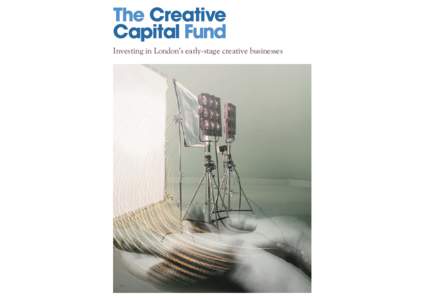 Investing in London’s early-stage creative businesses  THE CREATIVE CAPITAL FUND Are you a creative company or entrepreneur based in London seeking investment to take your business to the next level? Do you have an in
