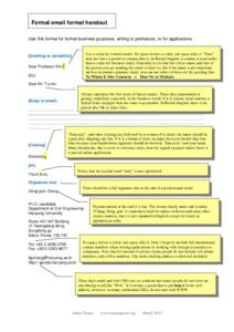 Formal email format handout Use this format for formal business purposes, writing to professors, or for applications. Use a colon for formal emails. No space before a colon: one space after it. “Dear” does not have a