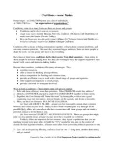 Coalitions – some Basics Never forget – a COALITION is not just a list of individuals. A COALITION is... “an organization of organizations.” Coalitions come in as many forms as there are issues and groups.  Co