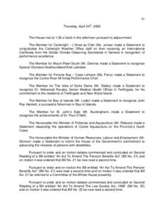 81 Thursday, April 24th, 2008 The House met at 1:30 o’clock in the afternoon pursuant to adjournment. The Member for Cartwright – L’Anse au Clair (Ms. Jones) made a Statement to congratulate the Cartwright Weather 