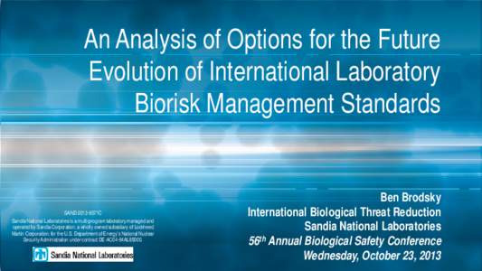 An Analysis of Options for the Future Evolution of International Laboratory Biorisk Management Standards SAND 2013-8571C Sandia National Laboratories is a multi-program laboratory managed and