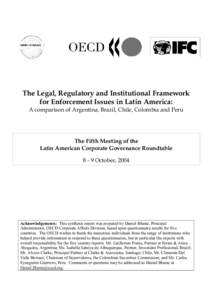 The Legal, Regulatory and Institutional Framework for Enforcement Issues in Latin America: A comparison of Argentina, Brazil, Chile, Colombia and Peru The Fifth Meeting of the Latin American Corporate Governance Roundtab