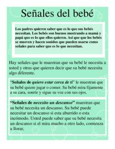 Señales del bebé Los padres quieren saber que es lo que sus bebés necesitan. Los bebés son buenos mostrando a mamá y papá que es lo que ellos quieren. Así que que los bebés se mueven y hacen sonidos que pueden us