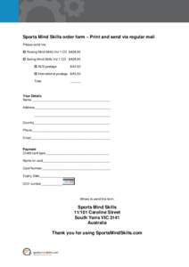 Sports Mind Skills order form – Print and send via regular mail Please send me:  Rowing Mind Skills Vol 1 CD $A39.95  Sailing Mind Skills Vol 1 CD $A39.95  AUS postage