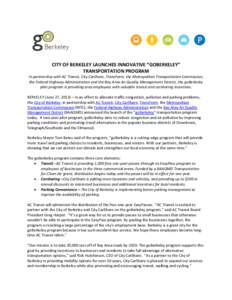 CITY OF BERKELEY LAUNCHES INNOVATIVE “GOBERKELEY” TRANSPORTATION PROGRAM In partnership with AC Transit, City CarShare, TransForm, the Metropolitan Transportation Commission, the Federal Highway Administration and th