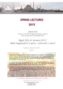 SPRING LECTURES 2015 Jakob Erle Director of the Danish Egyptian Dialogue Institute from January 2011 to December 2014