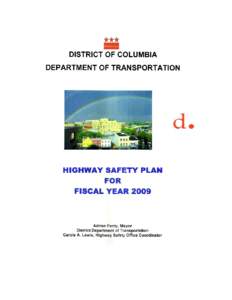 EXECUTIVE SUMMARY On behalf of the Mayor of the District of Columbia, and the Director of the District Department of Transportation, the D.C. Highway Safety Office (HSO) is pleased to present the Fiscal Year 2009 Highwa