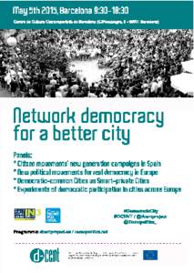 May  5th  2015,  Barcelona  9:30-­18:30 Centre de Cultura Contemporània de Barcelona (C/Montalegre, Barcelona) Network  democracy   for  a  better  city Panels: