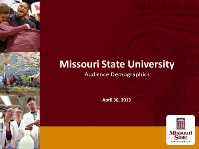 Missouri State University Audience Demographics April 30, 2013  Phase I Methodology: IDIs and Focus Groups