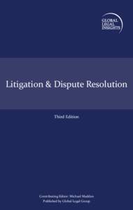 Litigation & Dispute Resolution  Third Edition Contributing Editor: Michael Madden Published by Global Legal Group