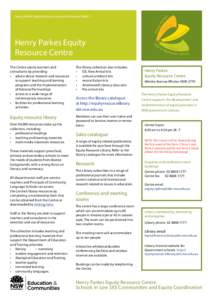 Henry Parkes Equity Resource Centre The Centre assists teachers and consultants by providing: •	 advice about research and resources to support teaching and learning