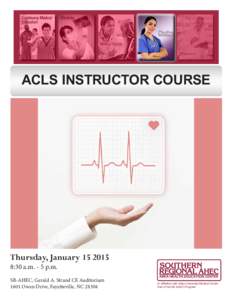 ACLS INSTRUCTOR COURSE  Thursday, January[removed]:30 a.m. - 5 p.m.  SR-AHEC, Gerald A. Strand CE Auditorium