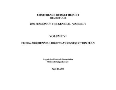 CONFERENCE BUDGET REPORT HB 380/FCCR 2006 SESSION OF THE GENERAL ASSEMBLY VOLUME VI FB[removed]BIENNIAL HIGHWAY CONSTRUCTION PLAN