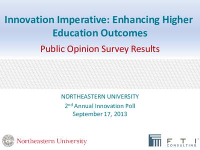 Innovation Imperative: Enhancing Higher Education Outcomes Public Opinion Survey Results NORTHEASTERN UNIVERSITY 2nd Annual Innovation Poll