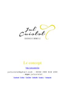 Le concept http://julcuistot.be j u l c u i s t o t@g m a i l . c o m[removed][removed]skype: j u l c u i s t o t Facebook - Twitter – YouTube – LinkedIn – Google + – Instagram