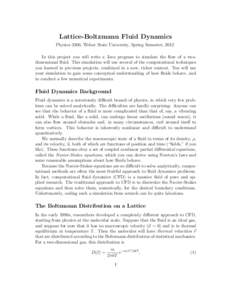 Lattice-Boltzmann Fluid Dynamics Physics 3300, Weber State University, Spring Semester, 2012 In this project you will write a Java program to simulate the flow of a twodimensional fluid. This simulation will use several 