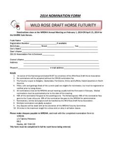 2014 NOMINATION FORM  WILD ROSE DRAFT HORSE FUTURITY Nominations close at the WRDHA Annual Meeting on February 1, 2014 OR April 15, 2014 for the NAERIC Sale Horses. Foals Name ____________________________________________