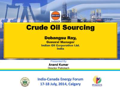 Crude Oil Sourcing Debangsu Ray, General Manager Indian Oil Corporation Ltd. India