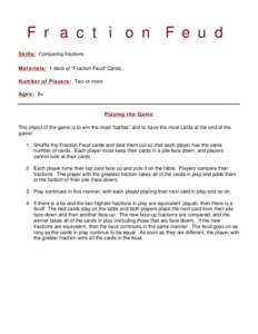 Fraction Feud Skills: Comparing fractions Materials: 1 deck of “Fraction Feud” Cards Number of Players: Two or more Ages: 8+