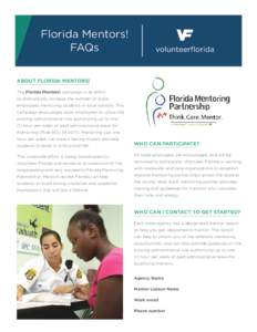 Florida Mentors! FAQs ABOUT FLORIDA MENTORS! The Florida Mentors! campaign is an effort to dramatically increase the number of state employees mentoring students in local schools. This