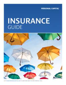 INSURANCE GUIDE GO TO WWW.PERSONALCAPITAL.COM TO LEARN MORE ABOUT OUR FREE FINANCIAL TOOLS  TABLE OF CONTENTS