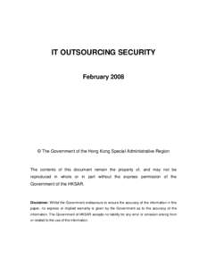 IT OUTSOURCING SECURITY February 2008 © The Government of the Hong Kong Special Administrative Region  The contents of this document remain the property of, and may not be