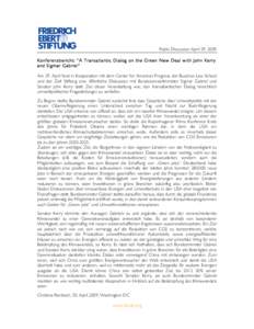 Public Discussion April 29, 2009 Konf er enzb eric ht: “A Tran sa tla ntic Di al og on the G reen New D eal wi th J ohn K erry and Si g mar Gabr iel” Am 29. April fand in Kooperation mit dem Center for American Progr