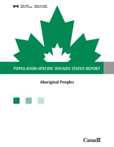 Population-Specific HIV/AIDS Status Report Aboriginal Peoples To promote and protect the health of Canadians through leadership, partnership, innovation and action in public health. — Public Health Agency of Canada