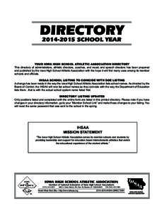 DIRECTORYSCHOOL YEAR YOUR IOWA HIGH SCHOOL ATHLETIC ASSOCIATION DIRECTORY This directory of administrators, athletic directors, coaches, and music and speech directors has been prepared and published by the Io