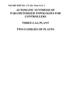 Fall 2003 BMI[removed]CS 426 Notes LLL-1  AUTOMATIC SYNTHESIS OF PARAMETERIZED TOPOLOGIES FOR CONTROLLERS THREE-LAG PLANT