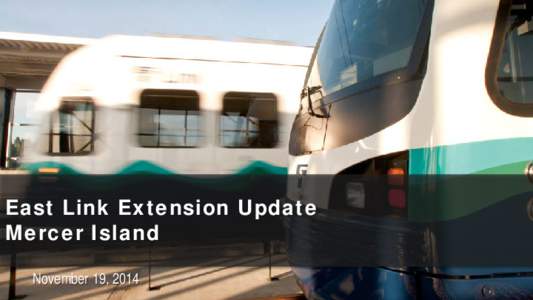 East Link Extension Update Mercer Island November 19, 2014 Tonight’s agenda •