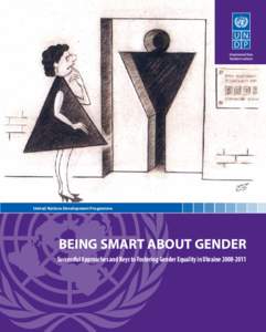 United Nations Development Programme  BEING SMART ABOUT GENDER Successful Approaches and Keys to Fostering Gender Equality in Ukraine[removed]