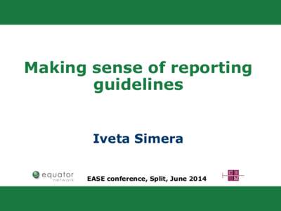 Making sense of reporting guidelines Iveta Simera EASE conference, Split, June 2014  http://www.theanimatedwoman.com[removed]shopping-list.html