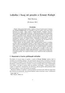 Leksiku i huaj në prozën e Ernest Koliqit Haki Hysenaj 20 shtator 2011 Përmbledhje Objekt i këtij punimi është studimi i leksikut të huaj në veprën letrare të shkrimtarit Ernest Koliqit.Fjalësi me prejardhje t