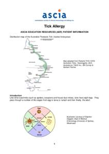 Tick Allergy ASCIA EDUCATION RESOURCES (AER) PATIENT INFORMATION Distribution map of the Australian Paralysis Tick (Ixodes holocyclus) Map adapted from Roberts FHS[removed]Australian Ticks. Yeerongpilly, QLD,