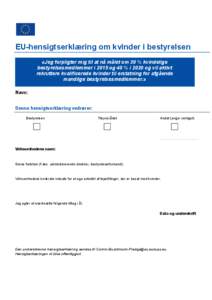 EU-hensigtserklæring om kvinder i bestyrelsen «Jeg forpligter mig til at nå målet om 30 % kvindelige bestyrelsesmedlemmer i 2015 og 40 % i 2020 og vil aktivt rekruttere kvalificerede kvinder til erstatning for afgåe