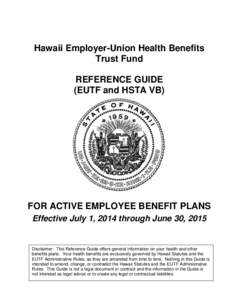 Hawaii Employer-Union Health Benefits Trust Fund REFERENCE GUIDE (EUTF and HSTA VB)  FOR ACTIVE EMPLOYEE BENEFIT PLANS