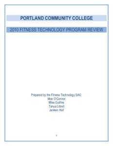 PORTLAND COMMUNITY COLLEGE 2010 FITNESS TECHNOLOGY PROGRAM REVIEW Prepared by the Fitness Technology SAC: Moe O‟Connor Mike Guthrie