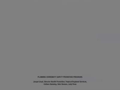 PLANNING COMMUNITY SAFETY PROMOTION PROGRAMS
 
 Jacqui Lloyd, Director Health Promotion, Tropical Regional Services, Colleen Gunning, Dale Hanson, Judy Rose
  TOO MANY COOKS SPOIL THE BROTH