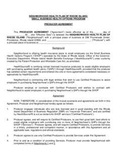 NEIGHBORHOOD HEALTH PLAN OF RHODE ISLAND: SMALL BUSINESS HEALTH OPTIONS PROGRAM PRODUCER AGREEMENT This PRODUCER AGREEMENT (“Agreement”) made effective as of the________day of _____________, 20__ (the “Effective Da