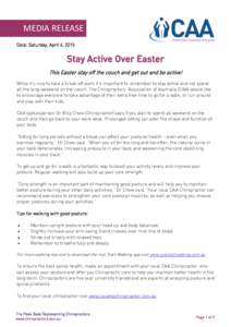 MEDIA RELEASE Date: Saturday, April 4, 2015 Stay Active Over Easter This Easter stay off the couch and get out and be active! While it’s nice to take a break off work it’s important to remember to stay active and not