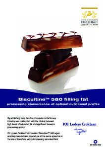 Biscuitine™ 580 filling fat processing convenience at optimal nutritional profile By abolishing trans fats the chocolate confectionery industry was confronted with the choice between high levels of saturated fat and si