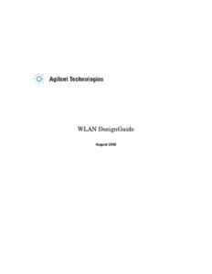 WLAN DesignGuide August 2005 Notice The information contained in this document is subject to change without notice. Agilent Technologies makes no warranty of any kind with regard to this material,