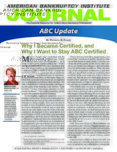The Essential Resource for Today’s Busy Insolvency Professional  ABC Update By Patricia B. Fugée  Why I Became Certified, and