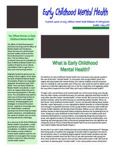 Early Childhood Mental Health A periodic update on early childhood mental health initiatives in Pennsylvania Number 1, May 2008 Two Offices Par tner on Early Childhood Mental Health